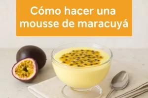Cómo hacer una mousse de maracuyá