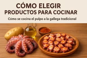 cómo elegir productos para cocinar Cómo se cocina el pulpo a la gallega tradicional