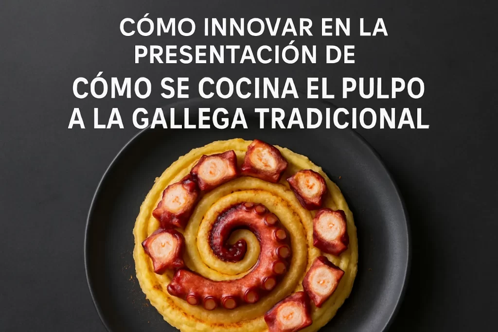 cómo innovar en la presentación de Cómo se cocina el pulpo a la gallega tradicional