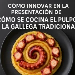 Cómo innovar en la presentación del pulpo a la gallega tradicional: ideas creativas y fáciles