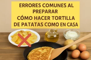 errores comunes al preparar Cómo hacer tortilla de patatas como en casa