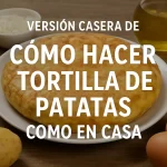 versión casera de Cómo hacer tortilla de patatas como en casa