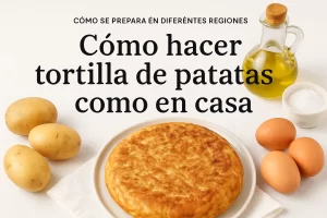 cómo se prepara en diferentes regiones Cómo hacer tortilla de patatas como en casa