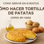 cómo servir en eventos Cómo hacer tortilla de patatas como en casa