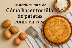 historia cultural de Cómo hacer tortilla de patatas como en casa