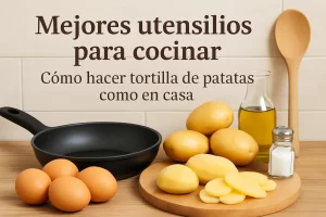 mejores utensilios para cocinar Cómo hacer tortilla de patatas como en casa