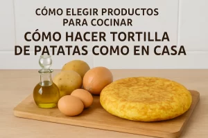 cómo elegir productos para cocinar Cómo hacer tortilla de patatas como en casa