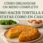 Cómo organizar un menú completo con cómo hacer tortilla de patatas como en casa: guía paso a paso