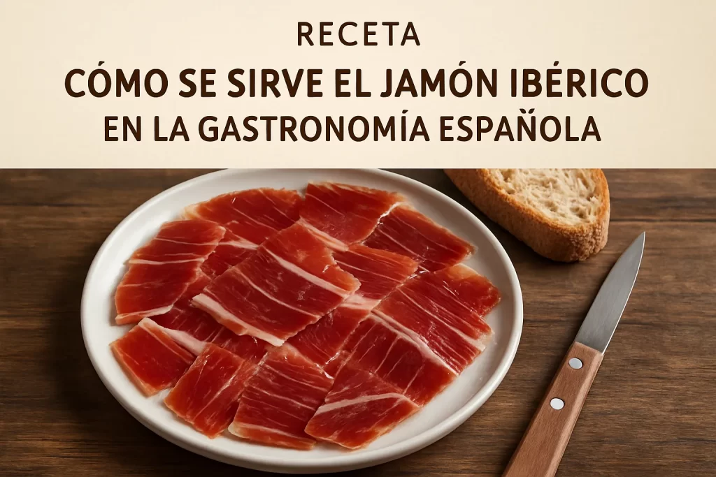 receta de Cómo se sirve el jamón ibérico en la gastronomía española