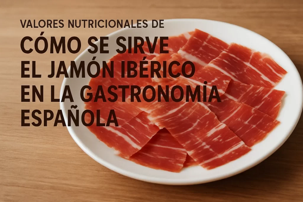 valores-nutricionales-de-Como-se-sirve-el-jamon-iberico-en-la-gastronomia-espanola - Recetitas.Com valores nutricionales de Cómo se sirve el jamón ibérico en la gastronomía española