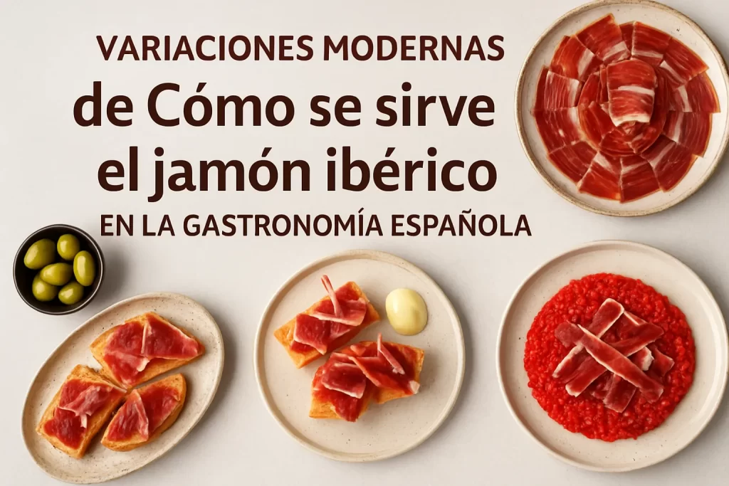 variaciones modernas de Cómo se sirve el jamón ibérico en la gastronomía española