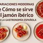 Variaciones Modernas de Cómo se Sirve el Jamón Ibérico en la Gastronomía Española