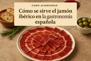 cómo acompañar Cómo se sirve el jamón ibérico en la gastronomía española