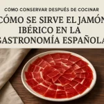cómo conservar después de cocinar Cómo se sirve el jamón ibérico en la gastronomía española