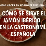 cómo hacer en horno tradicional Cómo se sirve el jamón ibérico en la gastronomía española
