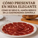 Cómo presentar en mesa elegante: Guía para servir jamón ibérico en la gastronomía española