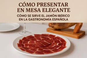 cómo presentar en mesa elegante Cómo se sirve el jamón ibérico en la gastronomía española