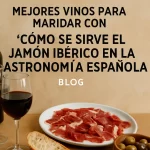 Mejores vinos para maridar con jamón ibérico: cómo se sirve en la gastronomía española