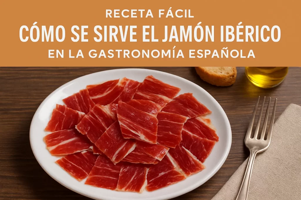 receta fácil de Cómo se sirve el jamón ibérico en la gastronomía española
