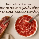 trucos de cocina para Cómo se sirve el jamón ibérico en la gastronomía española