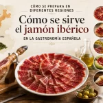 cómo se prepara en diferentes regiones Cómo se sirve el jamón ibérico en la gastronomía española