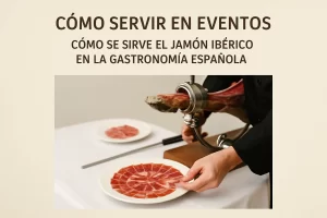 cómo servir en eventos Cómo se sirve el jamón ibérico en la gastronomía española