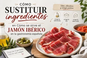 cómo sustituir ingredientes en Cómo se sirve el jamón ibérico en la gastronomía española