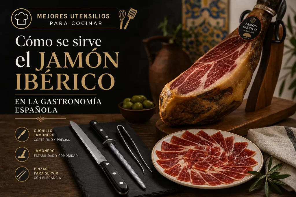 mejores utensilios para cocinar Cómo se sirve el jamón ibérico en la gastronomía española