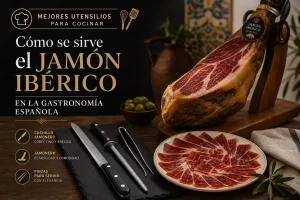 mejores utensilios para cocinar Cómo se sirve el jamón ibérico en la gastronomía española