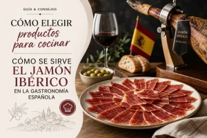 cómo elegir productos para cocinar Cómo se sirve el jamón ibérico en la gastronomía española
